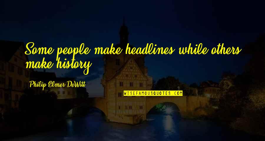 Dno't Quotes By Philip Elmer-DeWitt: Some people make headlines while others make history. Dno't Quotes By Philip Elmer-DeWitt: Some people make headlines while others make history.