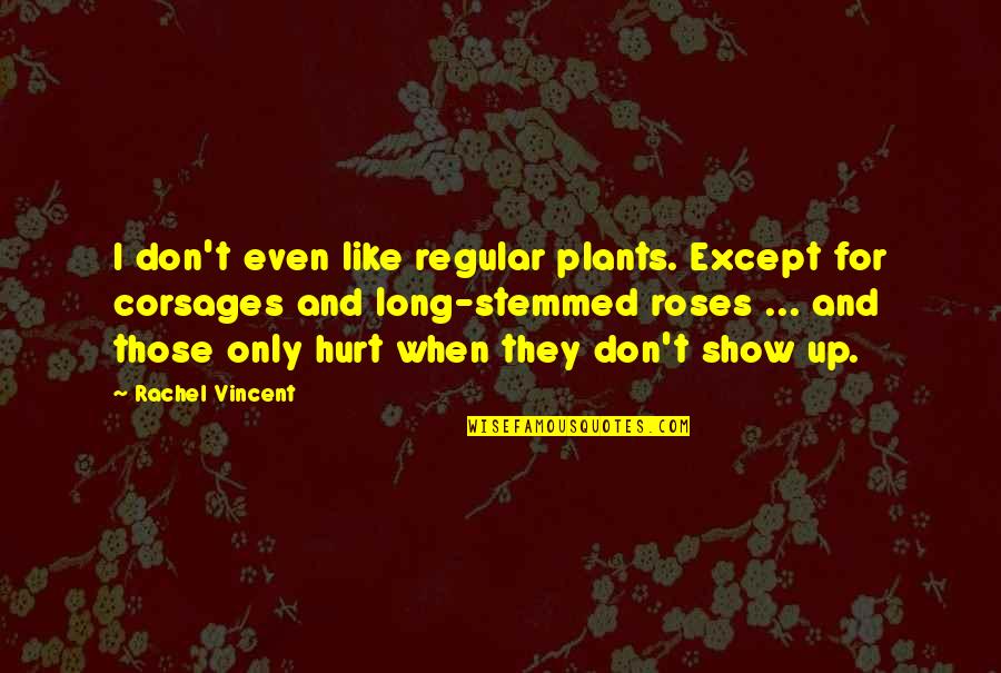 Dnou2 Quotes By Rachel Vincent: I don't even like regular plants. Except for Dnou2 Quotes By Rachel Vincent: I don't even like regular plants. Except for