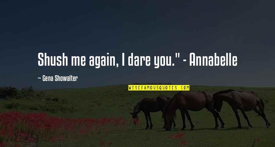 Dnr Ny Quotes By Gena Showalter: Shush me again, I dare you." - Annabelle Dnr Ny Quotes By Gena Showalter: Shush me again, I dare you." - Annabelle