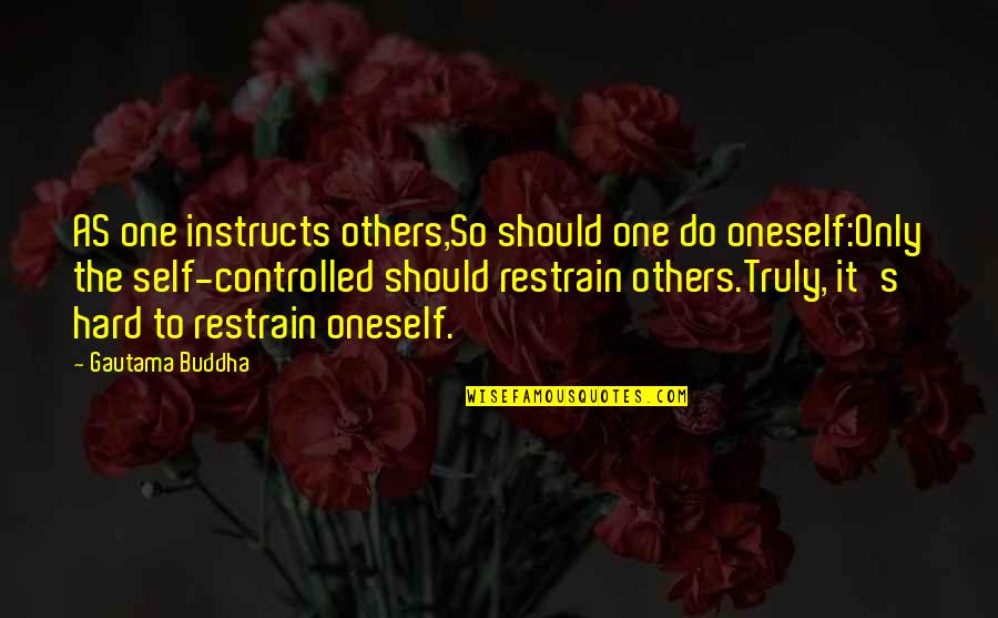 Dnr Wisconsin Quotes By Gautama Buddha: AS one instructs others,So should one do oneself:Only