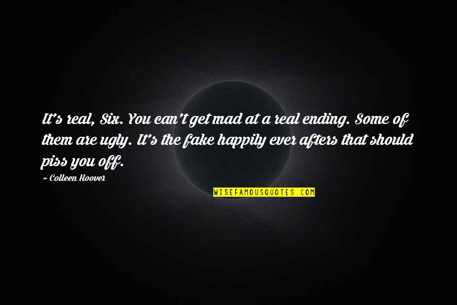 Dnrdosepe Quotes By Colleen Hoover: It's real, Six. You can't get mad at