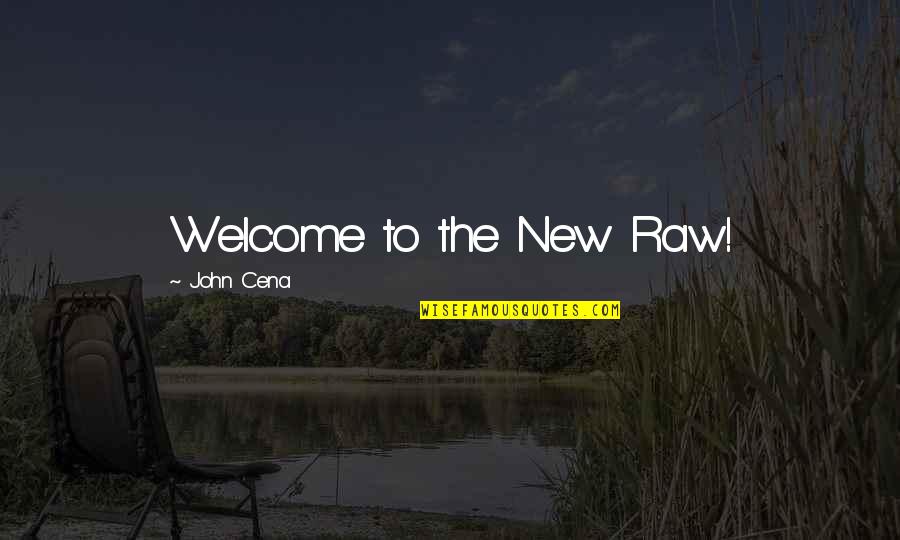 Dnrdosepe Quotes By John Cena: Welcome to the New Raw!