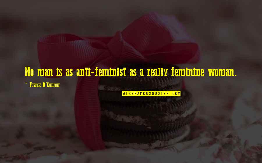Dns Norton Quotes By Frank O'Connor: No man is as anti-feminist as a really Dns Norton Quotes By Frank O'Connor: No man is as anti-feminist as a really