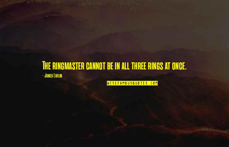 Dns Norton Quotes By Jones Loflin: The ringmaster cannot be in all three rings Dns Norton Quotes By Jones Loflin: The ringmaster cannot be in all three rings
