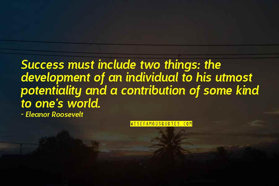 Dnsnx Quotes By Eleanor Roosevelt: Success must include two things: the development of