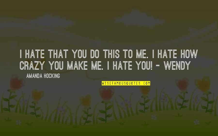 Dnt Quotes By Amanda Hocking: I hate that you do this to me.