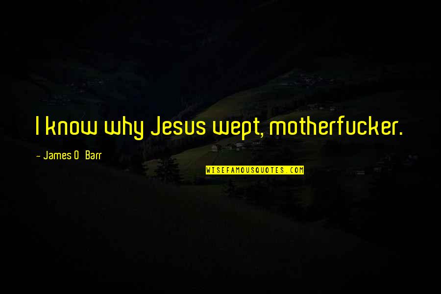 Dntn Kh Ch Quotes By James O'Barr: I know why Jesus wept, motherfucker.