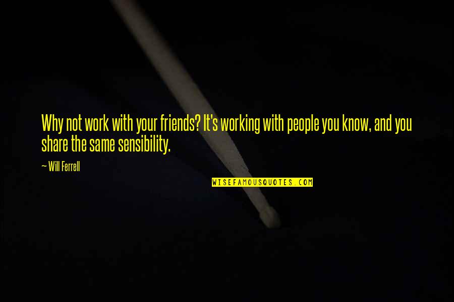 Dntn Kh Ch Quotes By Will Ferrell: Why not work with your friends? It's working