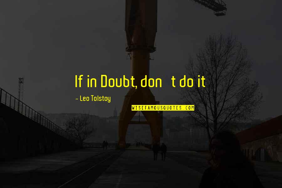 Dntn S N Quotes By Leo Tolstoy: If in Doubt, don't do it Dntn S N Quotes By Leo Tolstoy: If in Doubt, don't do it