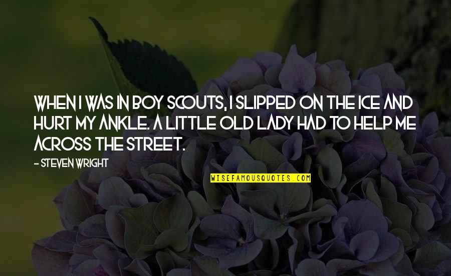 Dntn Si U Quotes By Steven Wright: When I was in boy scouts, I slipped