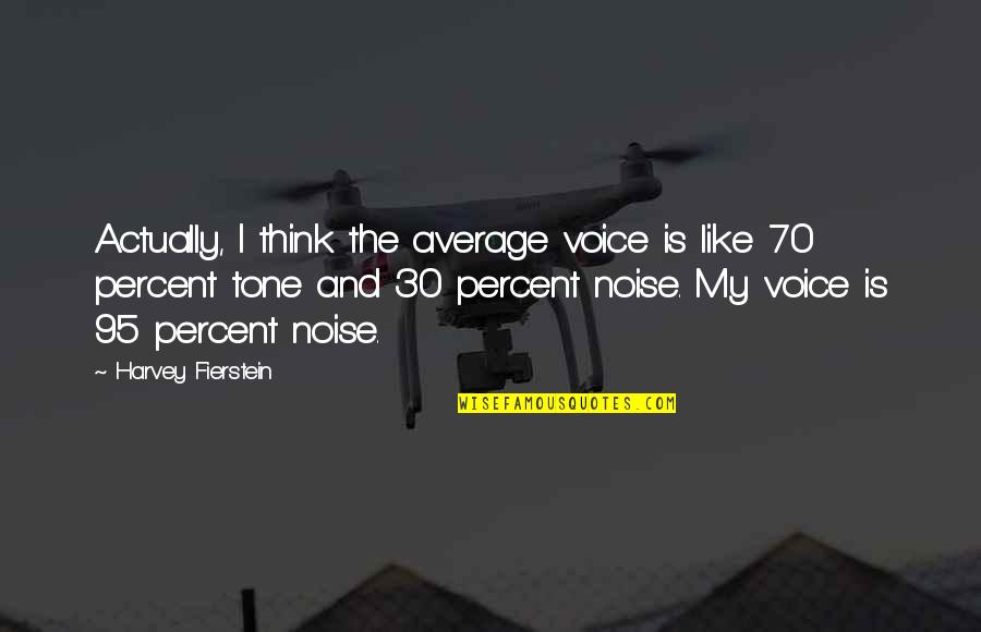 Dnus Hinges Quotes By Harvey Fierstein: Actually, I think the average voice is like
