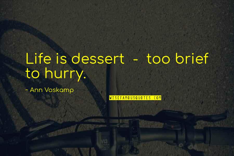 Dnyada Ki Quotes By Ann Voskamp: Life is dessert - too brief to hurry.