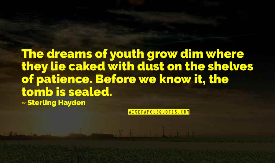 Dnyada Ki Quotes By Sterling Hayden: The dreams of youth grow dim where they