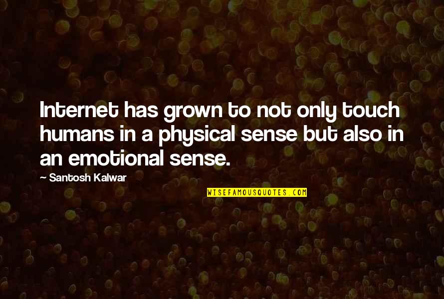 Dnyala Quotes By Santosh Kalwar: Internet has grown to not only touch humans Dnyala Quotes By Santosh Kalwar: Internet has grown to not only touch humans
