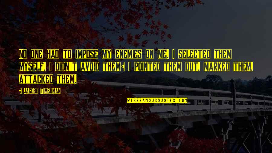 Dnyanada English School Quotes By Jacobo Timerman: No one had to impose my enemies on Dnyanada English School Quotes By Jacobo Timerman: No one had to impose my enemies on