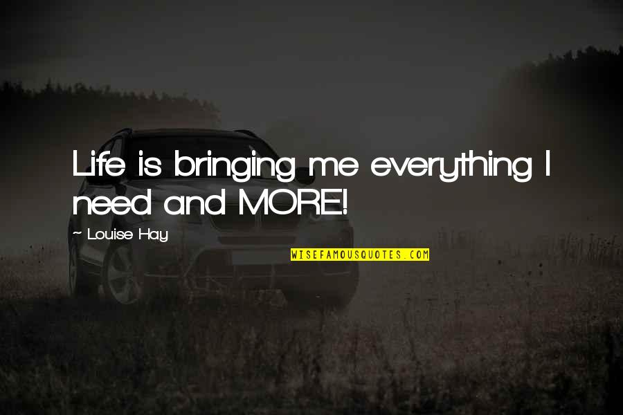 Dnyanada Quotes By Louise Hay: Life is bringing me everything I need and Dnyanada Quotes By Louise Hay: Life is bringing me everything I need and