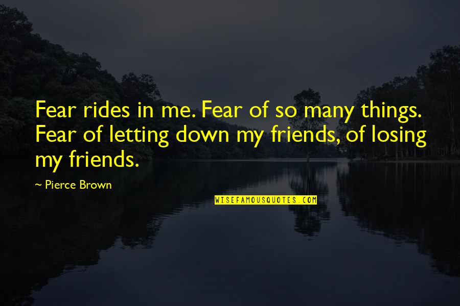 Dnyaneshwar Maharaj Quotes By Pierce Brown: Fear rides in me. Fear of so many