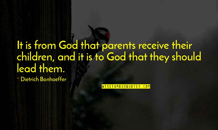 Dnyaneshwar Quotes By Dietrich Bonhoeffer: It is from God that parents receive their