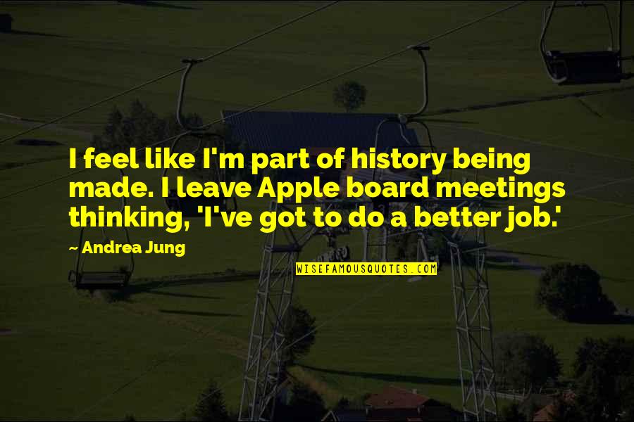 Do A Better Job Quotes By Andrea Jung: I feel like I'm part of history being