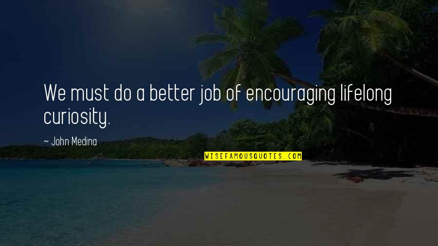Do A Better Job Quotes By John Medina: We must do a better job of encouraging