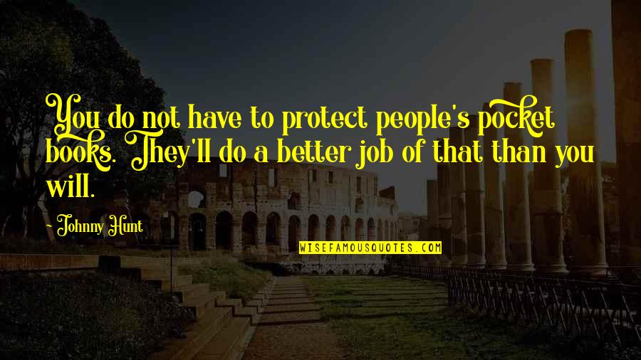 Do A Better Job Quotes By Johnny Hunt: You do not have to protect people's pocket