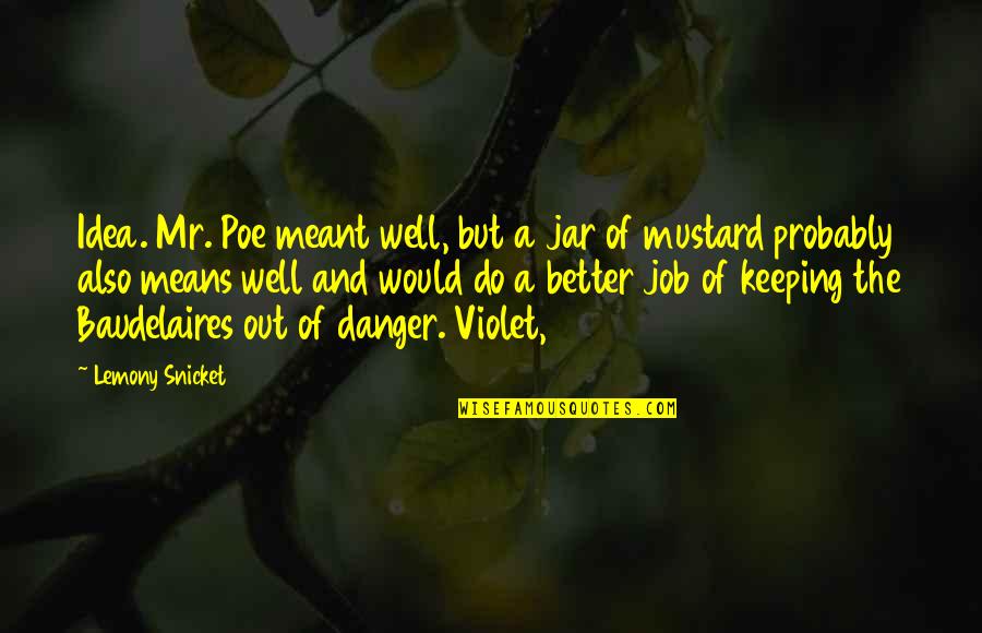 Do A Better Job Quotes By Lemony Snicket: Idea. Mr. Poe meant well, but a jar