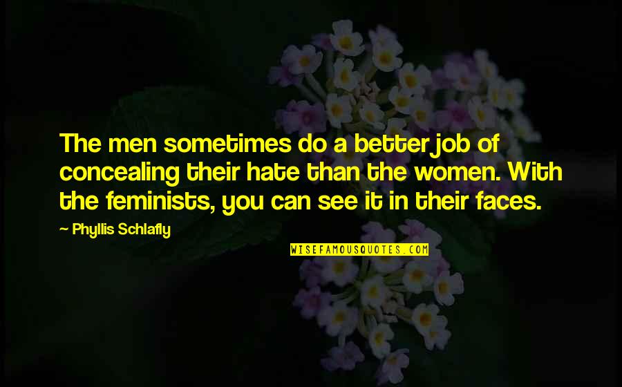 Do A Better Job Quotes By Phyllis Schlafly: The men sometimes do a better job of