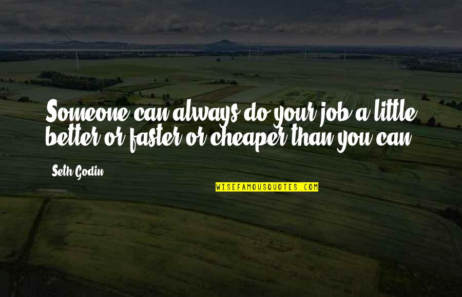 Do A Better Job Quotes By Seth Godin: Someone can always do your job a little