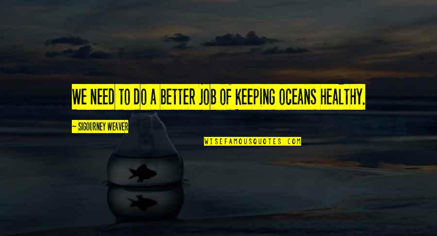 Do A Better Job Quotes By Sigourney Weaver: We need to do a better job of Do A Better Job Quotes By Sigourney Weaver: We need to do a better job of