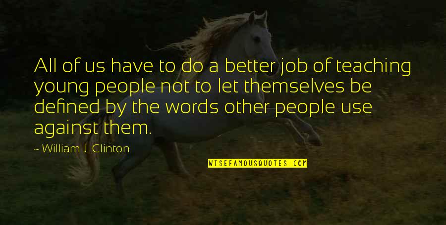Do A Better Job Quotes By William J. Clinton: All of us have to do a better