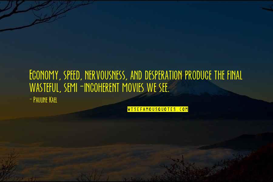 Do A Good Deed Quote Quotes By Pauline Kael: Economy, speed, nervousness, and desperation produce the final Do A Good Deed Quote Quotes By Pauline Kael: Economy, speed, nervousness, and desperation produce the final