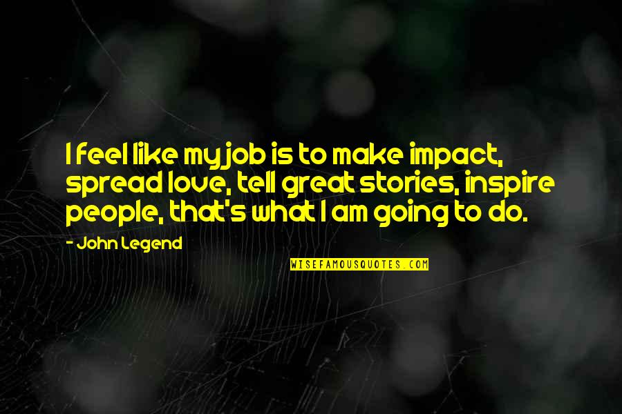 Do A Great Job Quotes By John Legend: I feel like my job is to make