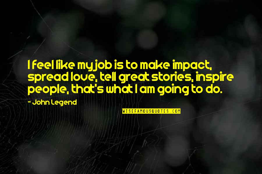 Do A Great Job Quotes By John Legend: I feel like my job is to make Do A Great Job Quotes By John Legend: I feel like my job is to make