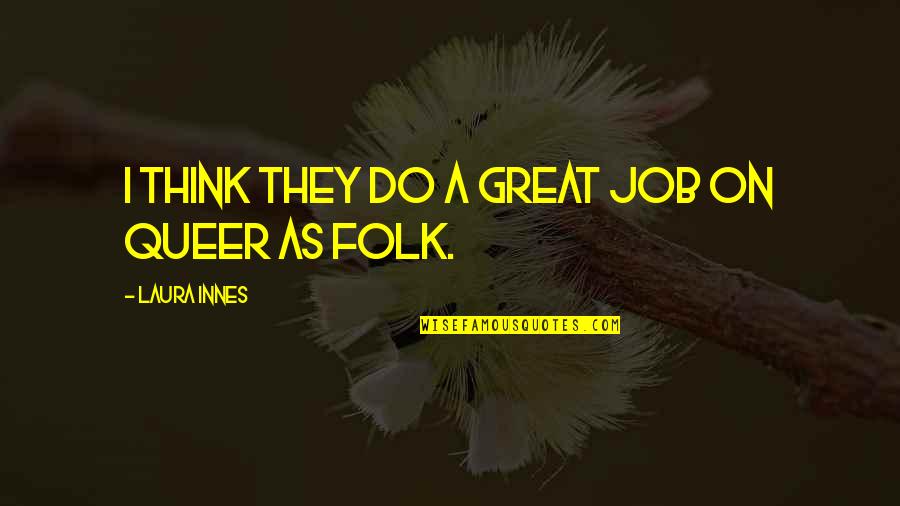 Do A Great Job Quotes By Laura Innes: I think they do a great job on Do A Great Job Quotes By Laura Innes: I think they do a great job on