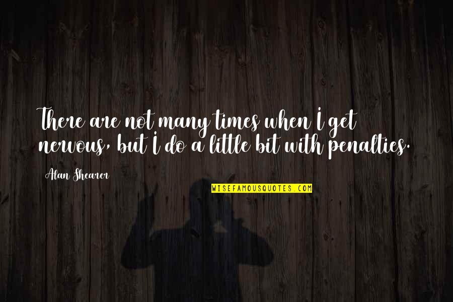 Do A Little Bit Quotes By Alan Shearer: There are not many times when I get