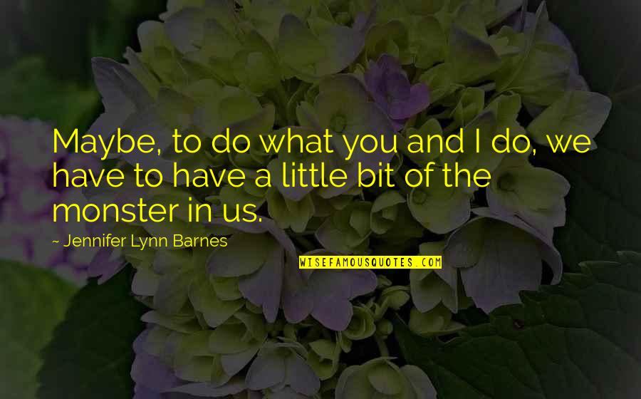 Do A Little Bit Quotes By Jennifer Lynn Barnes: Maybe, to do what you and I do,