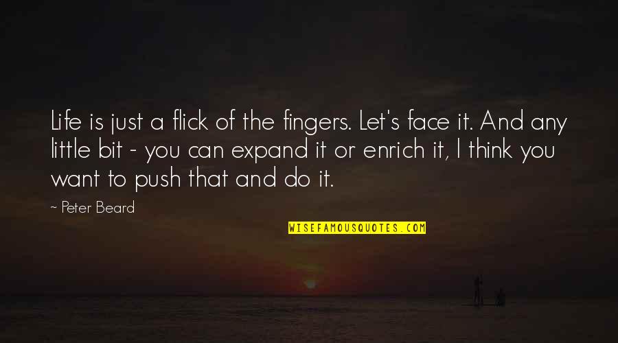 Do A Little Bit Quotes By Peter Beard: Life is just a flick of the fingers.