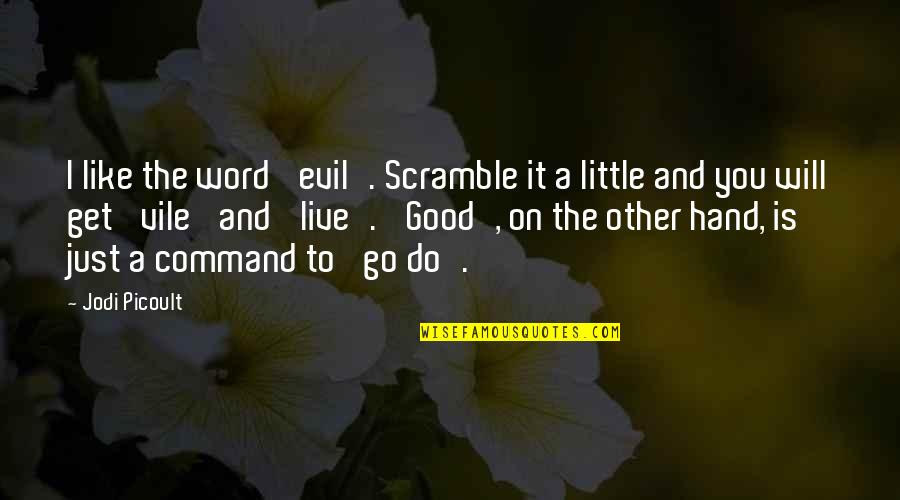 Do A Little Good Quotes By Jodi Picoult: I like the word 'evil'. Scramble it a
