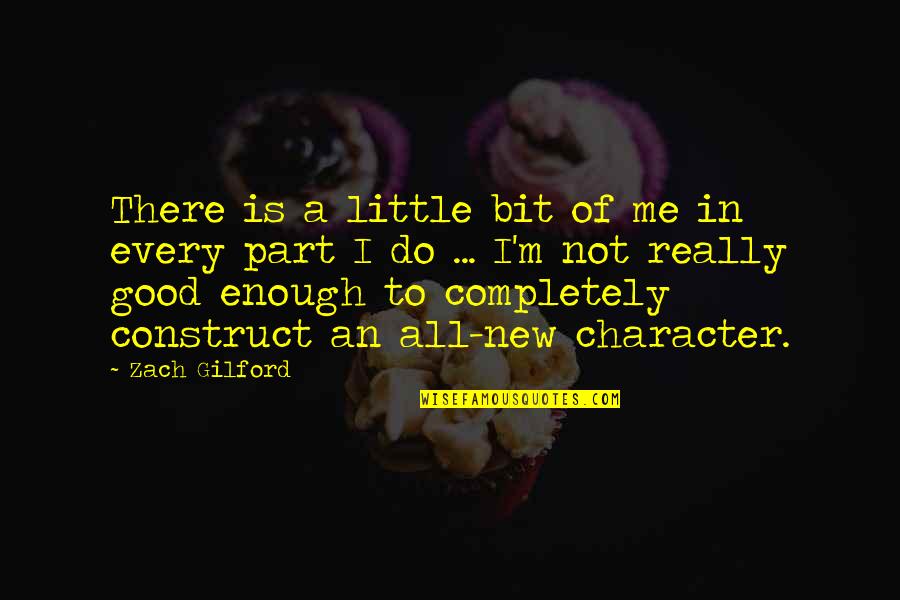 Do A Little Good Quotes By Zach Gilford: There is a little bit of me in