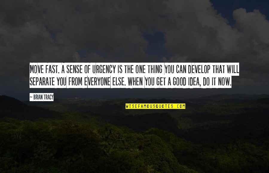 Do All The Good You Can Quotes By Brian Tracy: Move fast. A sense of urgency is the