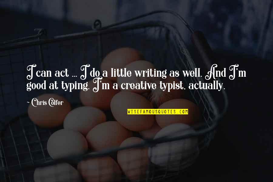 Do All The Good You Can Quotes By Chris Colfer: I can act ... I do a little