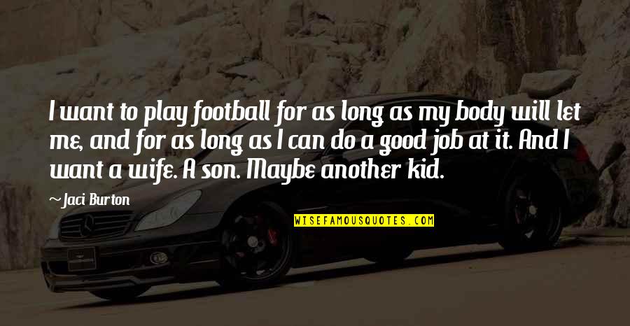 Do All The Good You Can Quotes By Jaci Burton: I want to play football for as long Do All The Good You Can Quotes By Jaci Burton: I want to play football for as long