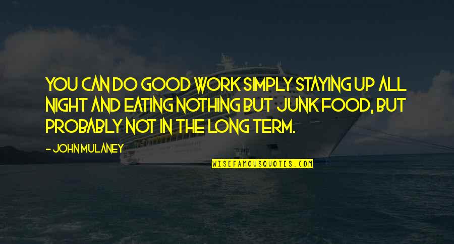 Do All The Good You Can Quotes By John Mulaney: You can do good work simply staying up