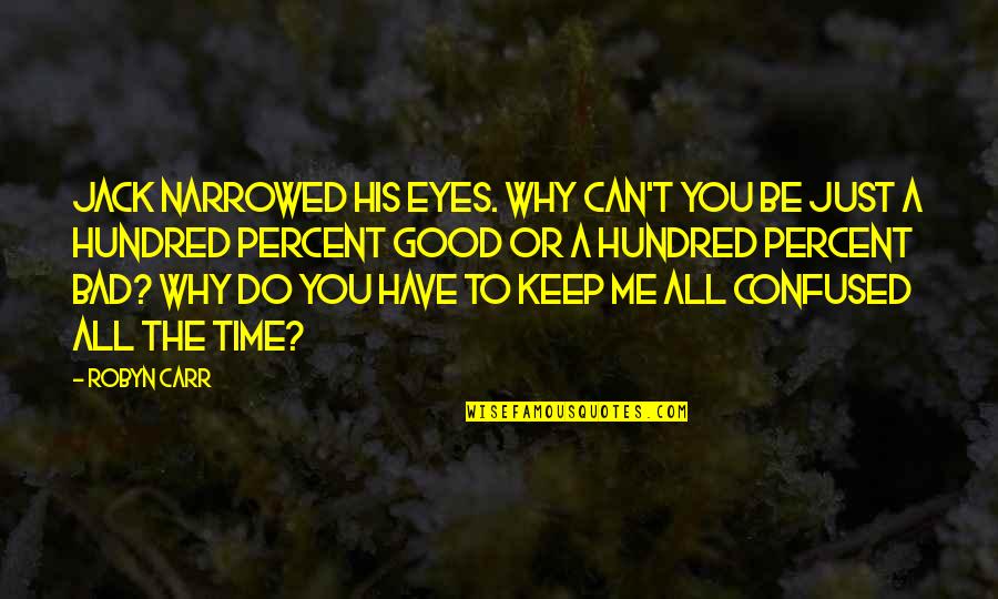 Do All The Good You Can Quotes By Robyn Carr: Jack narrowed his eyes. Why can't you be Do All The Good You Can Quotes By Robyn Carr: Jack narrowed his eyes. Why can't you be