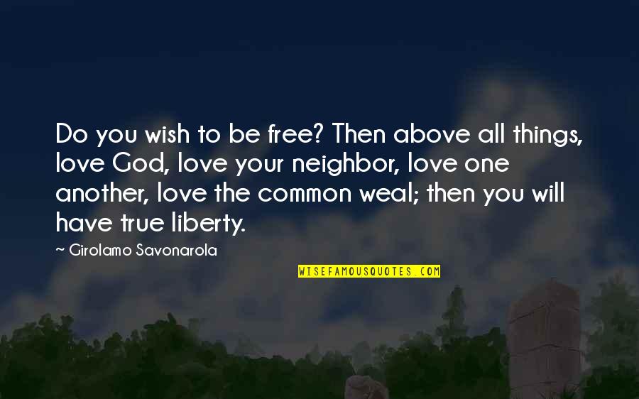 Do All Things With Love Quotes By Girolamo Savonarola: Do you wish to be free? Then above