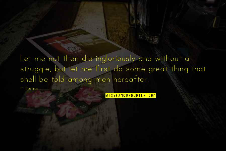 Do And Die Quotes By Homer: Let me not then die ingloriously and without