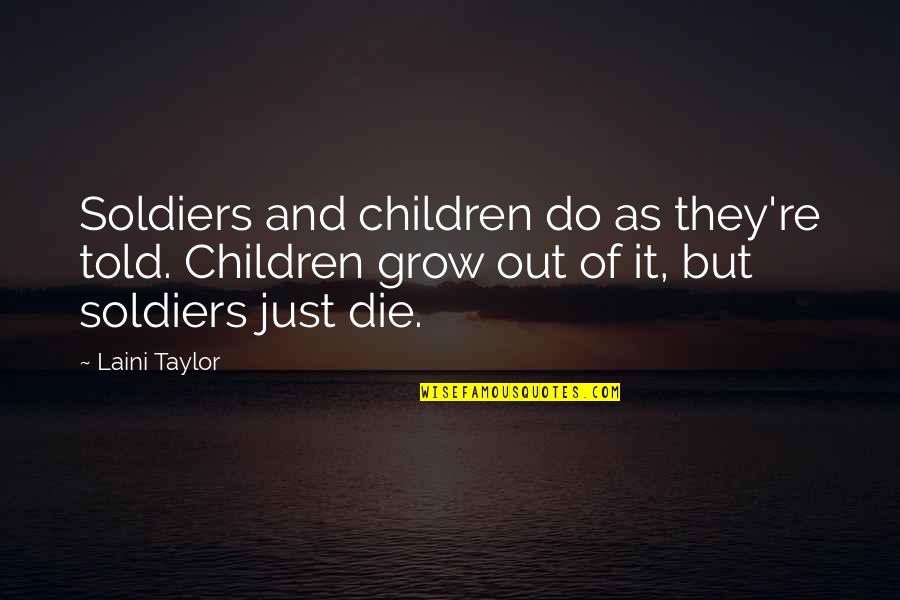 Do And Die Quotes By Laini Taylor: Soldiers and children do as they're told. Children