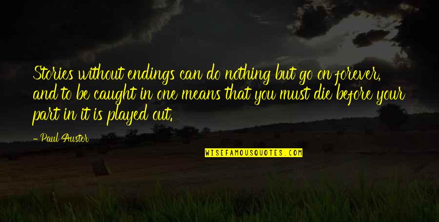 Do And Die Quotes By Paul Auster: Stories without endings can do nothing but go