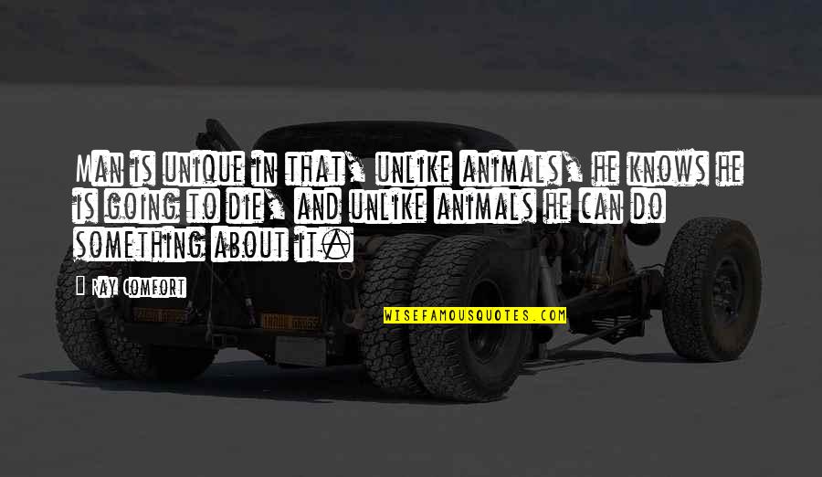 Do And Die Quotes By Ray Comfort: Man is unique in that, unlike animals, he
