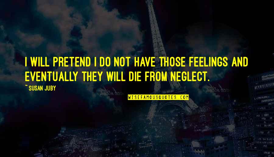 Do And Die Quotes By Susan Juby: I will pretend I do not have those